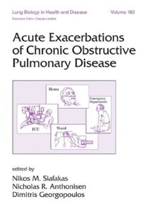 Nikos Siafakas, Nicholas R. Anthonisen, Dimitris Georgopoulos — Lung Biology in Health & Disease Volume 183 Acute Exacerbations of Chronic Obstructive Pulmonary Disease