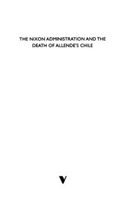 Jonathan Haslam — The Nixon administration and the death of Allende's Chile : a case of assisted suicide