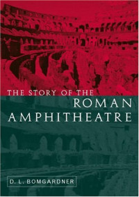 D. L Bomgardner — The Story of the Roman Amphitheatre