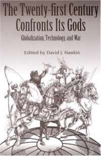 David J. Hawkin — The Twenty-First Century Confronts Its Gods: Globalization, Technology, and War