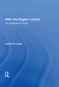 Herbert S. Lewis — After the Eagles Landed: The Yemenites of Israel