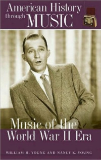 William H. Young, Nancy K. Young — Music of the World War II Era (American History through Music)