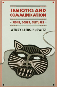 Wendy Leeds-Hurwitz — Semiotics and Communication: Signs, Codes, Cultures