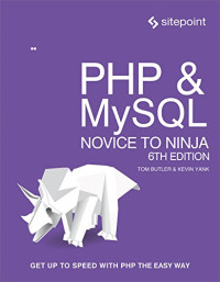 Tom Butler, Kevin Yank — PHP & MySQL: Novice to Ninja: Get Up to Speed With PHP the Easy Way