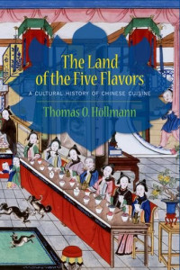 Thomas O. Höllmann, Karen Margolis — The Land of the Five Flavors: A Cultural History of Chinese Cuisine