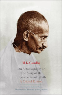 Mahatma Gandhi; Ashis Nandy; Tridip Suhrud; Mahadev Haribhai Desai; Mahatma Gandhi — An autobiography or The story of my experiments with truth
