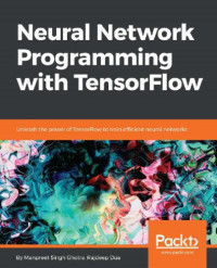 Manpreet Singh Ghotra, Rajdeep Dua — Neural Network Programming with TensorFlow