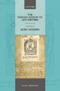 Alan Stewart — The Oxford History of Life-Writing, Volume 2: Early Modern