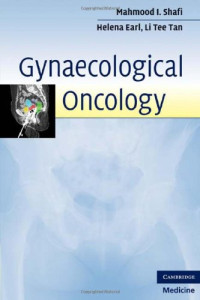 Mahmood I. Shafi MD MRCOG, Helena M. Earl PhD FRCP, Li Tee Tan MRCP FRCR — Gynaecological Oncology, Second Edition