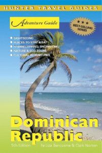 Fe Liza Bencosme, Clark Norton — Adventure Guide: Dominican Republic, 5th Edition (Hunter Travel Guides)