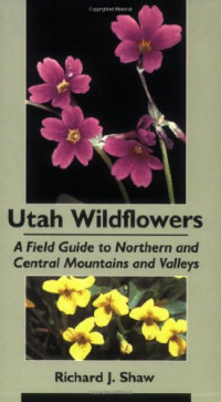 Richard J. Shaw — Utah Wildflowers - A Field Guide To Northern And Central Mountains And Valleys