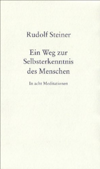 Rudolf Steiner — Ein Weg zur Selbsterkenntnis des Menschen: In acht Meditationen