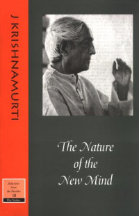 Krishnamurti — The Nature of the New Mind