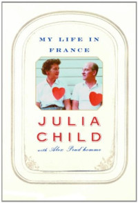 Julia Child, Alex Prud'homme — My Life in France