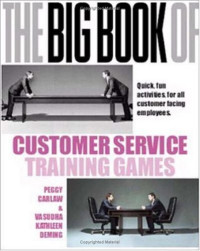 Peggy Carlaw, Vasudha Kathleen Deming — The Big Book of Customer Service Training Games: Quick,Fun Activities for All Customer Facing Employees