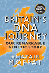 Alistair Moffat — Britain’s DNA Journey: Our Incredible Genetic Story