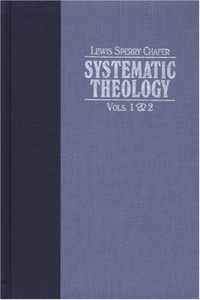 Lewis Sperry Chafer — Systematic Theology 1 & 2