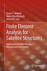 Gasser F. Abdelal, Nader Abuelfoutouh, Ahmed H. Gad (auth.) — Finite Element Analysis for Satellite Structures: Applications to Their Design, Manufacture and Testing