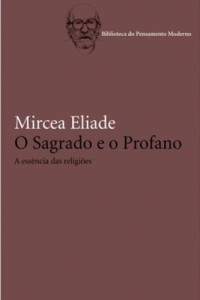 Fernandes, Rogério; Eliade, Mircea — O sagrado e o profano: a essência das religiões