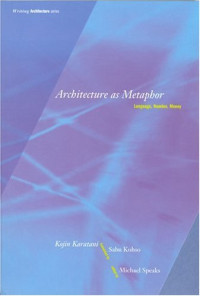 Kojin Karatani, Sabu Kohso — Architecture as Metaphor - Language, Number, Money (Writing Architecture)