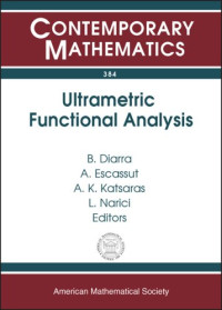 B. Diarra, A. Escassut, A. K. Katsaras (ed.) — Ultrametric Functional Analysis: Eighth International Conference on P-adic Functional Analysis, July 5-9, 2004, Universite Blaise Pascal, Clermont-ferrand, France