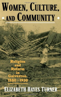 Elizabeth Hayes Turner — Women, Culture, and Community - Religion and Reform in Galveston, 1880-1920