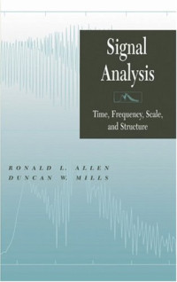 Ronald L. Allen, Duncan Mills — Signal Analysis: Time, Frequency, Scale, and Structure