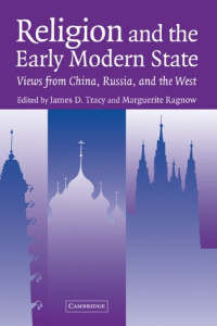Tracy James D., Ragnow Marguerite — Religion and the Early Modern State - Views from China, Russia, and the West (Studies in Comparative Early Modern History)