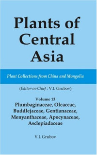 V I Grubov — Plants of Central Asia - Plant Collection from China and Mongolia Vol. 13: Plumbaginaceae, Oleaceae, Buddlejaceae, Gentianaceae, Menyanthaceae, Apocynaceae, Asclepiadaceae