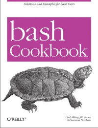 Carl Albing, JP Vossen, Cameron Newham, — bash Cookbook: Solutions and Examples for bash Users (O'Reilly Cookbooks)