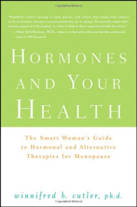 Winnifred Cutler — Hormones and Your Health: The Smart Woman's Guide to Hormonal and Alternative Therapies for Menopause