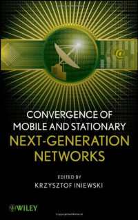 Krzysztof Iniewski — Convergence of Mobile and Stationary Next-Generation Networks