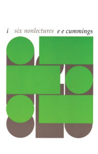e. e. cummings — i--six nonlectures (The Charles Eliot Norton Lectures)