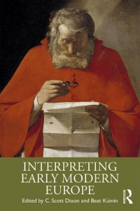 C. Scott Dixon (editor), Beat Kümin (editor) — Interpreting Early Modern Europe