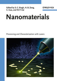 S. C. Singh, H.B. Zeng, Chunlei Guo, Weiping Cai — Nanomaterials: Processing and Characterization with Lasers