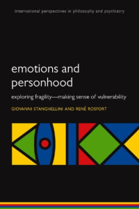 Giovanni Stanghellini and Rene Rosfort — Emotions and Personhood: Exploring Fragility – Making Sense of Vulnerability