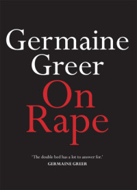 Germaine Greer — On Rape