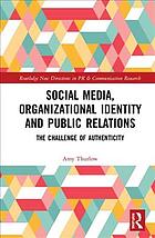 Thurlow, Amy — Social media, organizational identity and public relations: the challenge of authenticity