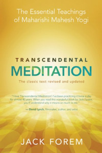 Jack Forem — Transcendental meditation: The essential teachings of Maharishi Mahesh Yogi. The classic text revised and updated
