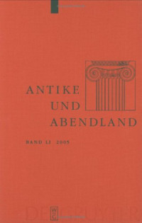Werner von Koppenfels — Antike und Abendland. Beiträge zum Verständnis der Griechen und Römer und ihres Nachlebens. Jahrbuch 2005
