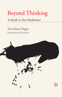 Dogen, Kazuaki TANAHASHI — Beyond Thinking: A Guide to Zen Meditation - Zen Master Dogen