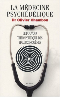 Olivier Chambon — La médecine psychédélique : le pouvoir thérapeutique des hallucinogènes