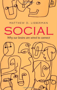 Matthew D. Lieberman — Social Why Our Brains Are Wired to Connect