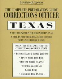 LearningExpress Editors — Corrections Officer - Texas - Complete Preparation Guide
