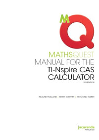Pauline Holland, Shirly Griffith, Raymond Rozen — Manual for the TI Nspire CAS Calculator