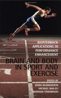 Boris Blumenstein, Prof. Dr. Michael Bar-Eli, Gershon Tenenbaum — Brain and Body in Sport and Exercise: Biofeedback Applications in Performance Enhancement