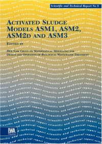 Mogens Henze, Willi Gujer, Takashi Mino — Activated Sludge Models ASM1, ASM2, ASM2D and ASM3 (Scientific & Technical Reports, No. 9)