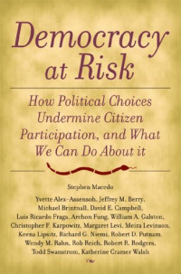Stephen, Macedo — Democracy at Risk - How Political Choices Undermine Citizen Participation