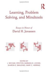J. Michael Spector, Barbara B. Lockee, Sharon Smaldino, Mary Herring — Learning, Problem Solving, and Mindtools: Essays in Honor of David H. Jonassen