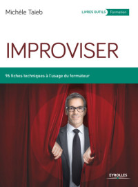 Taïeb, Michèle — Improviser: 96 fiches techniques à l'usage du formateur